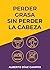Perder grasa sin perder la cabeza (Spanish Edition)
