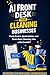 AI Front Desk for Cleaning Businesses: Reply Faster, Quote Better, and Book More Cleaning Jobs with ChatGPT (The AI Front Desk Bundle for Local Service Businesses)