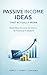 Passive Income Ideas That Actually Work: A Beginner’s Guide to Building Real Online Income Streams, Financial Freedom, and Long-Term Wealth Without a 9–5 Job