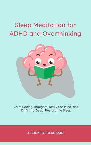 Sleep Meditation for ADHD and Overthinking: Calm Racing Thoughts, Relax the Mind, and Drift into Deep, Restorative Sleep (Kindle Edition)