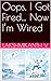 Oops, I Got Fired… Now I’m Wired