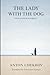 THE LADY WITH THE DOG AND OTHER STORIES: The Lady With The Dog • A Doctor’s Visit • An Upheaval • Ionitch • The Head of The Family • The Black Monk • Volodya • An Anonymous Story • The Husband