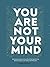 You Are Not Your Mind: Stop Overthinking, Reduce Anxiety, and Master Your Thoughts: Awareness, Subconscious Mind Reprogramming, Mental Clarity, Inner Peace, Manifestation
