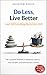 DO LESS, LIVE BETTER (and tell everything else to go hell): The essential method to eliminate clutter, toxic people, and unnecessary worries