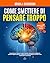 Come smettere di pensare troppo: Una guida per ritrovare la pace mentale, esercizi per sconfiggere i pensieri negativi-ossessivi, smettere di ... ... e aumentare l’autostima (Italian Edition)