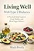 Living Well With Type 2 Diabetes: A Practical, Kind Guide to Food, Habits, and Blood Sugar Balance