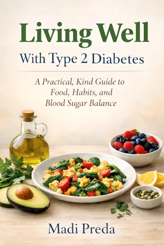 Living Well With Type 2 Diabetes: A Practical, Kind Guide to Food, Habits, and Blood Sugar Balance (Paperback)