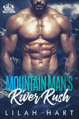 Mountain Man’s River Rush: A Steamy Instalove Romance (Wildwood Valley Rapids Book 2)