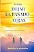 Poder Dejar el Pasado Atras: Una guía espiritual para dejar atrás el pasado, liberar el dolor emocional y encontrar la paz interior. (Spanish Edition)