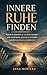 INNERE RUHE FINDEN: Warum du innerlich nie zur Ruhe kommst – und wie du lernst, gelassener zu werden und dich emotional zu stabilisieren (Gedanken ... – Mentale Stärke im Alltag) (German Edition)