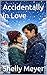 Accidentally in Love by Shelly Meyer