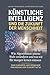 Künstliche Intelligenz und die Zukunft der Menschheit: Wie Algorithmen unsere Welt verändern und was wir für morgen lernen müssen (German Edition)