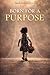 BORN FOR A PURPOSE