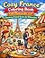Cozy France Coloring Book: Cute Paris Cafes and Charming French Scenes for Relaxation: Adorable Paris Streets Bakeries Cafes and Relaxing French Moments for Adults and Teens