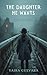 The Daughter He Wants: A Psychological Thriller