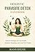 Holistic Parasite Detox Handbook: Natural Strategies for Gut Health, Internal Cleansing, and Long-Term Vitality