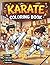 Karate Coloring Book for Adults Kids Boys Girls Teens Martial Arts Coloring Activity Book for Children: Cool Karate Fighter Coloring Pages for ... and Relaxation Karate Theme Coloring Book