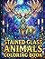 Stained Glass Animals Coloring Book: Featuring Bold Geometric Wildlife Designs to Relax Unwind and Create Radiant Mosaic Masterpieces from Home