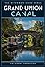 The Grand Union Canal Guide: The Complete Narrowboat & Visitor's Guide to England's Longest Canal (The Waterways Guide Series)