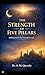 The Strength Of Five Pillars : Building Faith That Transform Life