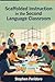 Scaffolded Instruction in the Second Language Classroom