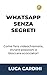 WhatsApp Senza Segreti: Il metodo pratico per chiamare i parenti e scambiare immagini in totale sicurezza: istruzioni chiare e dirette per chi ha più di sessant'anni. (Italian Edition)