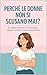 PERCHÉ LE DONNE NON SI SCUSANO MAI?: Un'indagine semi-seria tra psicologia, orgoglio e tattiche di sopravvivenza domestica (Italian Edition)