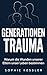Generationentrauma: Warum die Wunden unserer Eltern unser Leben bestimmen (German Edition)