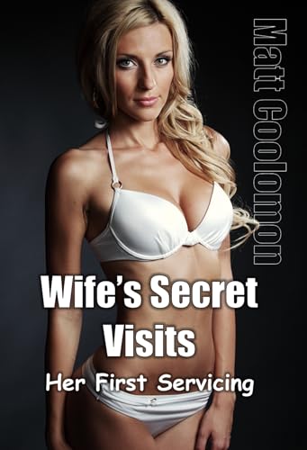 Wife’s Secret Visits : Her First Servicing (White Lies Book 4)