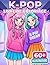 Livre de coloriage K-Pop: Une Excellente Idée Cadeau Comprenant Plus De 60 Superbes Motifs Pour Filles, Garçons Et Fans De Musique Asiatique Tendance (French Edition)