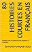 80 Histoires Courtes en Français: Insolites, drôles et faciles à lire avec questions et vocabulaire (Lectures faciles) (French Edition)