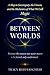 Between Worlds: A Map to So...