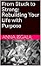 From Stuck to Strong: Rebuilding Your Life with Purpose