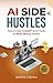 AI SIDE HUSTLES: How to Use ChatGPT & AI Tools to Make Money Online