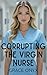 Corrupting the Virgin Nurse: A Forbidden Medical Workplace Erotica