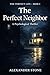 The Perfect Neighbor: An Addictive Psychological Thriller of Watching, Waiting, and the Woman Across the Street (The Perfect Life Book 2)
