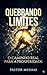 QUEBRANDO LIMITES: O CAMINHO REAL PARA A PROSPERIDADE (Portuguese Edition)