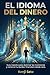 EL IDIOMA DEL DINERO: Guía maestra para dominar las inversiones y construir tu búnker financiero desde cero. (Spanish Edition)