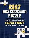 2027 Easy Crossword Puzzle: Large Print Crossword Puzzle Book For Adults and Seniors Relaxing Word Games with Solutions | Fun Brain Exercise for Beginners