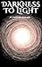 Darkness to Light: A Short Story Collection (Short Stories Collections)