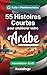 55 histoires courtes bilingues pour apprendre l'arabe niveau intermédiaire: Améliorez votre vocabulaire, votre lecture et votre compréhension écrite ... étudiants et adultes A2-B1 (French Edition)