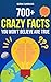 700+ Crazy Facts You Won't Believe Are True!: Wacky but Interesting Facts That'll Make You the Smartest in the Room (Think More! Book 3)