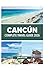 CANCÚN COMPLETE TRAVEL GUIDE 2026