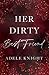 Her Dirty Best Friend: A Fr...