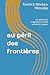 Au péril des frontières: un parcours migratoire entre survie et espoir (French Edition)