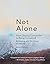 Not Alone: From Chasing Connection to Being Connected: Belonging and the Power of Staying