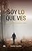 SOY LO QUE VES: Pero no tod...