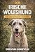 Der Irische Wolfshund Ratgeber - Irischer Wolfshund Buch (German Edition)