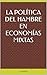 La política del hambre en economías mixtas: Un ensayo sobre los derechos esenciales en una sociedad competitiva (Spanish Edition)