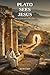PLATO SEES JESUS (Plato and...